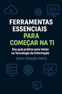 Livro Ferramentas essenciais para começar na TI: Seu guia prático para iniciar na Tecnologia da Informação