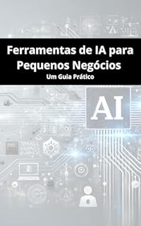 Livro Ferramentas de IA para Pequenos Negócios : Um Guia Prático