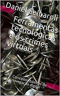 Livro Ferramentas tecnológicas e os crimes virtuais: Conceitos básicos de navegação digital