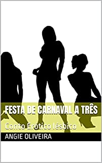 Livro Festa De Carnaval A Três : Conto Erótico lésbico