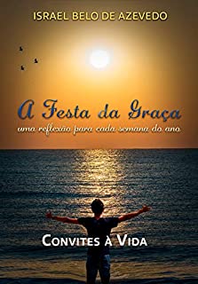 Livro A festa da graça: Uma reflexão para cada semana do ano (Convites à vida Livro 1)