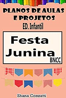 Livro Festa Junina Ed. Infantil - Planos de Aulas BNCC (Projetos Pedagógicos - BNCC)