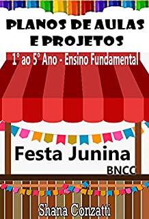 Livro Festa Junina - Ensino Fundamental - Planos de Aulas BNCC (Projetos Pedagógicos - BNCC)