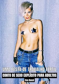 Livro Uma Festa de Trabalho Fértil: Contos de Sexo Explícito para Adultos (Coleção de Contos Eróticos Portugueses Proibidos. Sexo Explícito e Histórias Reais. Relatos Quentes. Jogos de Casais Livro 37)