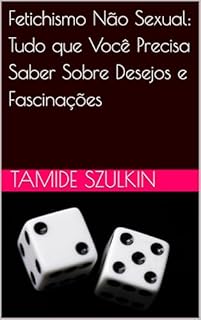 Livro Fetichismo Não Sexual: Tudo que Você Precisa Saber Sobre Desejos e Fascinações