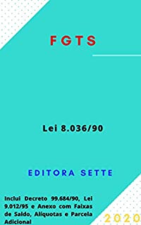 FGTS - Fundo de Garantia do Tempo de Serviço - Lei 8.036/90: Atualizada - 2020