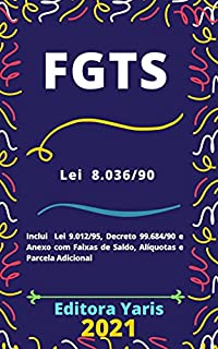 FGTS – Fundo de Garantia do Tempo de Serviço – Lei 8.036/90: Atualizada - 2021