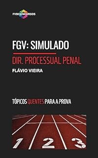 Livro FGV: 1º SIMULADO DIREITO PROCESSUAL PENAL: Simulado com Gabarito Comentado (Tópicos Quentes) (FGV TÓPICOS MAIS COBRADOS)