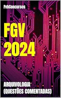 Livro FGV 2024: ARQUIVOLOGIA (QUESTÕES COMENTADAS) (FGV 2024 - Questões Comentadas)