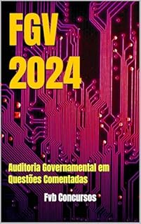 Livro FGV 2024: Auditoria Governamental em Questões Comentadas (FGV 2024 - Questões Comentadas)