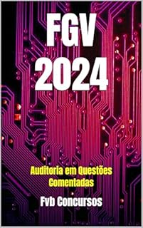 Livro FGV 2024: Auditoria em Questões Comentadas (FGV 2024 - Questões Comentadas)