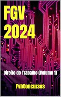 Livro FGV 2024: Direito do Trabalho (Volume 1) (FGV 2024 - Questões Comentadas)