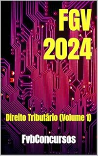 Livro FGV 2024: Direito Tributário (Volume 1) (FGV 2024 - Questões Comentadas)