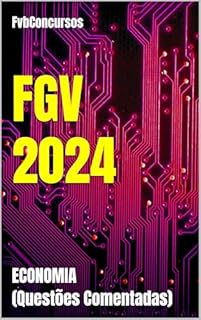 Livro FGV 2024: ECONOMIA (Questões Comentadas) (FGV 2024 - Questões Comentadas)