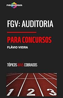 Livro FGV: AUDITORIA PARA CONCURSOS: Perguntas e Respostas Comentadas (FGV TÓPICOS MAIS COBRADOS)