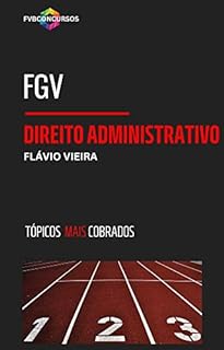 Livro FGV: DIREITO ADMINISTRATIVO TÓPICOS MAIS COBRADOS: Perguntas e Respostas Comentadas (FGV TÓPICOS MAIS COBRADOS)