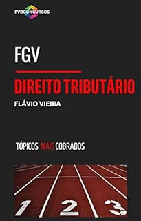 Livro FGV: DIREITO TRIBUTÁRIO (TÓPICOS MAIS COBRADOS): Perguntas e Respostas Comentadas (FGV TÓPICOS MAIS COBRADOS)