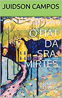 Livro O FIAT DA SRA. MIRTES: UM CONTO SEMANAL