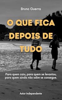 Livro O Que Fica Depois de Tudo: Para quem caiu, para quem se levantou, para quem ainda não sabe se consegue.
