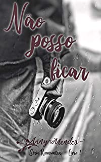 Livro Não posso ficar: Uma história com idas e vindas (Reencontros Livro 1)