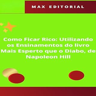 Livro Como Ficar Rico utilizando os Ensinamentos do livro Mais Esperto que o Diabo, de Napoleon Hill (NAPOLEON HILL - MAIS ESPERTO QUE O MÉTODO 1)