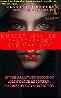 Livro FICÇÃO, MYSTERY SUSPENSE THRILLER: MURDER, MAYHEM, MALFEASANCE & MISTÉRIO NAS QUARTAS HALLOWED DA RECUPERAÇÃO ANÓNIMA DE NARCÓTICOS & ALCOÓLICOS