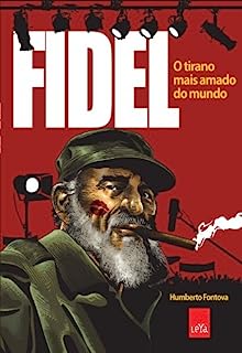Fidel: o tirano mais amado do mundo