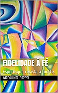 Livro Fidelidade à fé: Espero que resista à morte. (Portoghese Livro 33)