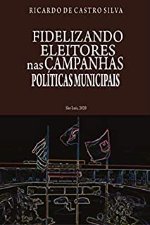 Livro Fidelizando Eleitores nas Campanhas Políticas Municipais