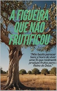 Livro A Figueira que Não Frutificou: Lições de Fé, Fruto e Perseverança