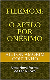 Livro FILEMOM:  O APELO POR ONÉSIMO: Uma Nova Forma de Ler o Livro