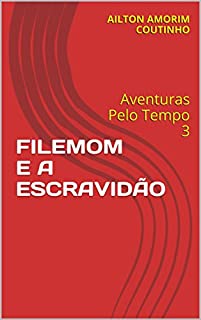 Livro FILEMOM E A ESCRAVIDÃO: Aventuras Pelo Tempo 3