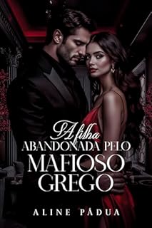 Livro A FILHA ABANDONADA PELO MAFIOSO GREGO (Livro Único)