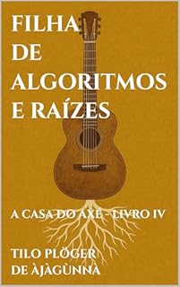 Livro FILHA DE ALGORITMOS E RAÍZES: A CASA DO AXÉ - LIVRO IV (A CASA DO AXÉ (ÀṢẸ): O Livro dos Nomes 4)