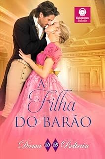 Livro A filha do Barão : Um encontro infeliz fará com que dois corações batam no mesmo ritmo.