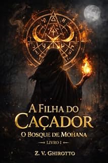 A Filha do Caçador - O Bosque de Mohana: Livro I