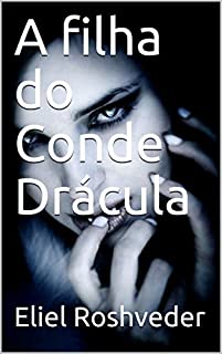 Livro A filha do Conde Drácula (Contos de Suspense e Terror Livro 28)