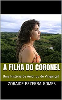 Livro A FILHA DO CORONEL: Uma História de Amor ou de Vingança?