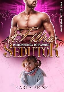 Livro A Filha Desconhecida do Famoso Sedutor (Irmãos Castillo Livro 1)
