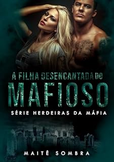 Livro A FILHA DESENCANTADA DO MAFIOSO: #4 (SÉRIE HERDEIRAS DA MÁFIA)