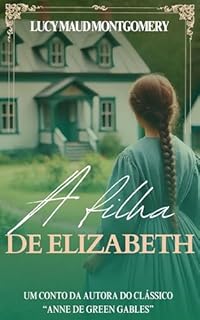 Livro A filha de Elizabeth: Um conto da autora de "Anne de Green Gables"