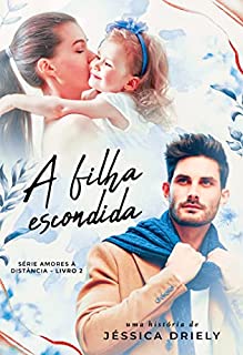 Livro A Filha Escondida : Série Amores à Distância (Livro 2)