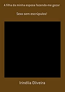 Livro A Filha Da Minha Esposa Fazendo-me Gozar