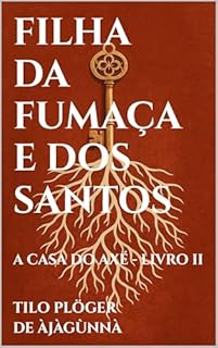 Livro FILHA DA FUMAÇA E DOS SANTOS: A CASA DO AXÉ - LIVRO II (A CASA DO AXÉ (ÀṢẸ): O Livro dos Nomes 2)