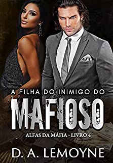 Livro A Filha do Inimigo do Mafioso: Livro 4 da Série Alfas da Máfia