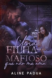 Livro Uma filha para o MAFIOSO QUE NÃO ME AMA