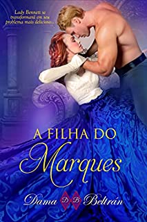 A filha do Marquês: Quando o amor aparecer, não resista.