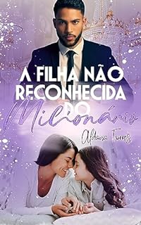 Livro A filha não reconhecida do milionário: (Série Magnatas Imperfeitos: Livro 1)