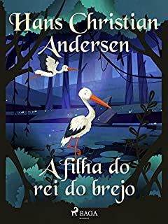 A filha do rei do brejo (Os Contos de Hans Christian Andersen)