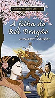 Livro A filha do rei dragão: e outros contos  chineses (Coleção Contos Mágicos)